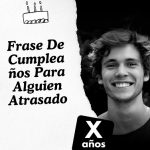 Frase De Cumpleaños Para Alguien Atrasado