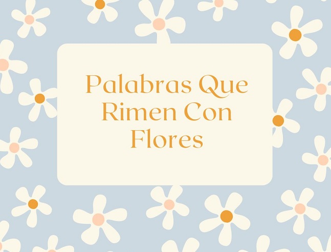 Palabras Que Rimen Con Flores