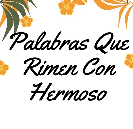 Palabras Que Rimen Con Hermoso